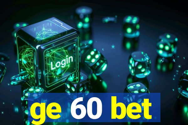 ge 60 bet